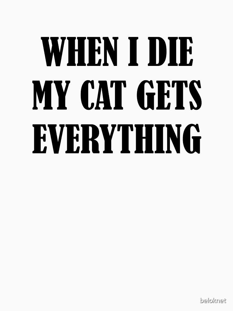 When I Die My Cat Gets Everything by beloknet