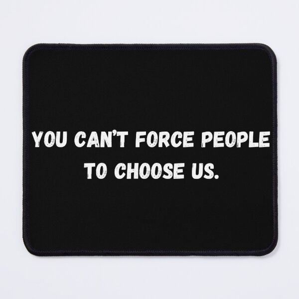 Item preview, you can’t force people to choose us. designed and sold by typographi.