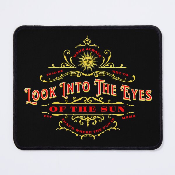 Item preview, Mama Always Told Me Not To Look Into The Eyes Of The Sun designed and sold by Mark Mentzer.