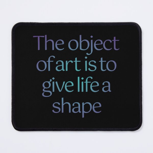 Item preview, The object of art is to give life a shape. v.1 designed and sold by x1brett.
