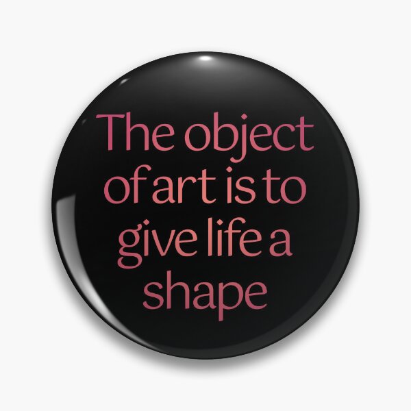 Item preview, The object of art is to give life a shape. v.3 designed and sold by x1brett.