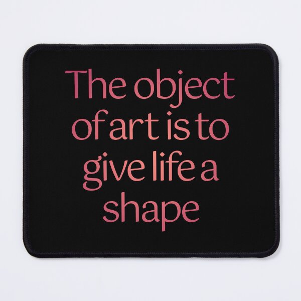 Item preview, The object of art is to give life a shape. v.3 designed and sold by x1brett.