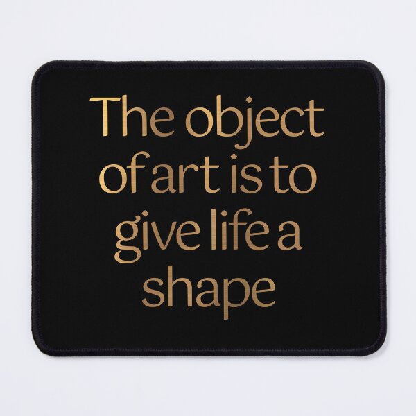 Item preview, The object of art is to give life a shape. v.4 designed and sold by x1brett.