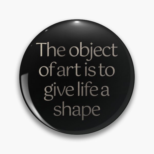 Item preview, The object of art is to give life a shape. v.5 designed and sold by x1brett.