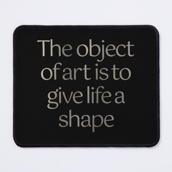 Item preview, The object of art is to give life a shape. v.5 designed and sold by x1brett.