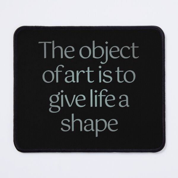 Item preview, The object of art is to give life a shape. v.6 designed and sold by x1brett.