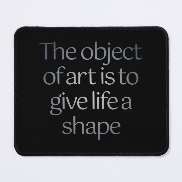 Item preview, The object of art is to give life a shape. v.7 designed and sold by x1brett.