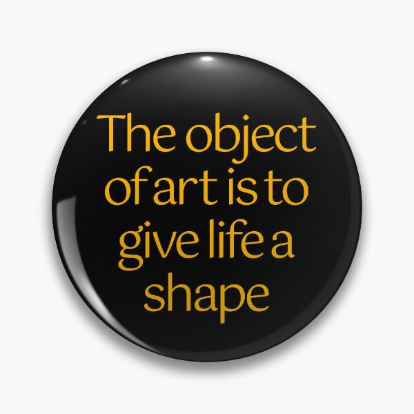 Item preview, The object of art is to give life a shape. v.8 designed and sold by x1brett.