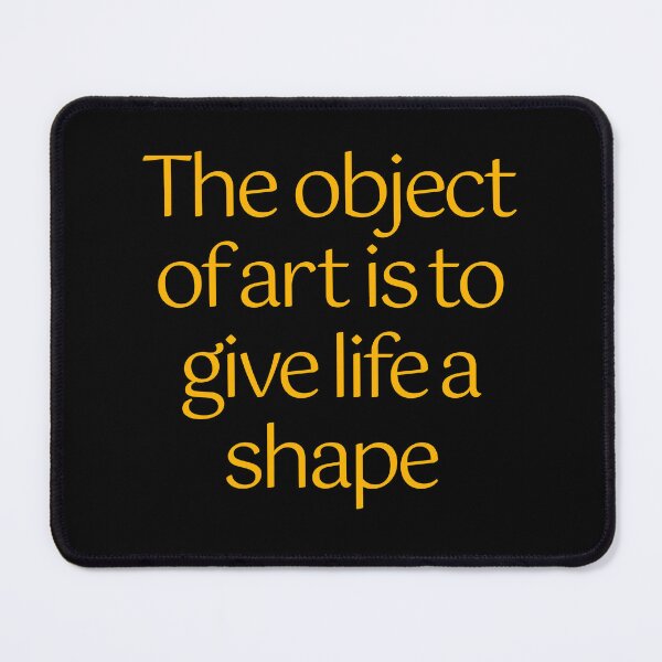 Item preview, The object of art is to give life a shape. v.8 designed and sold by x1brett.