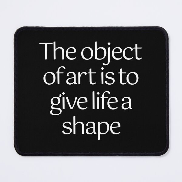 Item preview, The object of art is to give life a shape. v.9 designed and sold by x1brett.