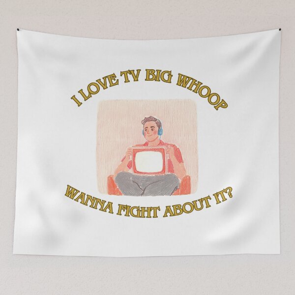 Item preview, I love tv big whoop wanna fight about? 3 designed and sold by LorenzoArtZa.