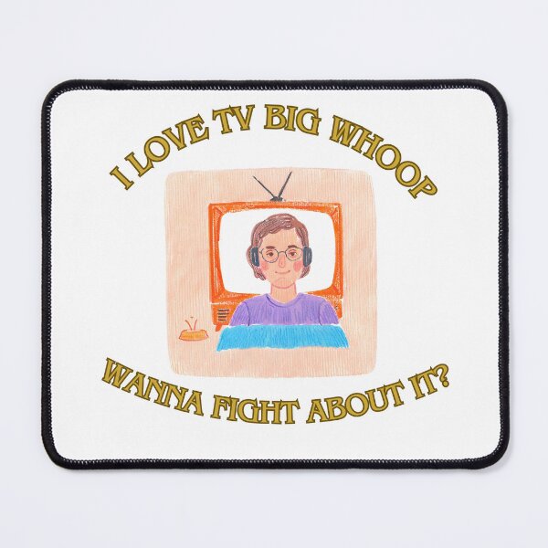 Item preview, I love tv big whoop wanna fight about it? 4 designed and sold by LorenzoArtZa.