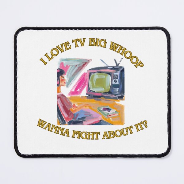 Item preview, I love tv big whoop wanna fight about 6? designed and sold by LorenzoArtZa.