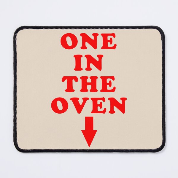 Item preview, ONE IN THE OVEN designed and sold by SteadyRolling.