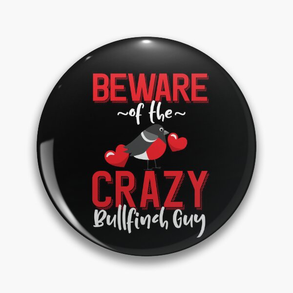 Item preview, Beware of the Crazy Bullfinch Guy designed and sold by eternallygifted.