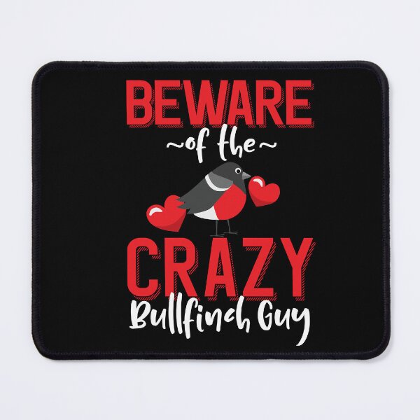 Item preview, Beware of the Crazy Bullfinch Guy designed and sold by eternallygifted.
