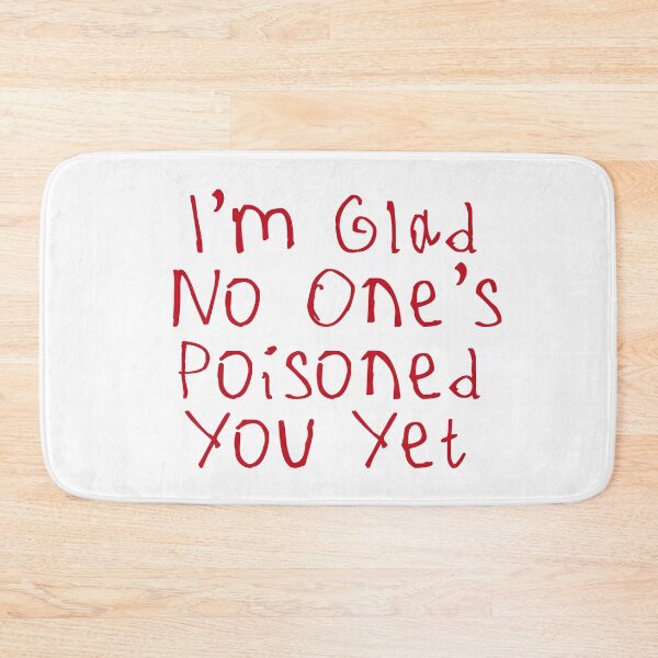 Item preview, Glad No One’s Poisoned You Yet designed and sold by kinpirks.