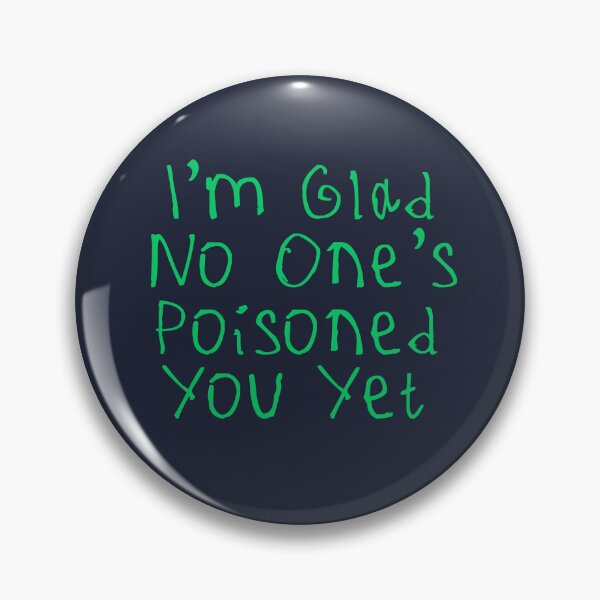 Item preview, Glad No One’s Poisoned You Yet designed and sold by kinpirks.