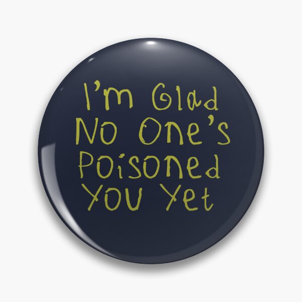 Item preview, Glad No One’s Poisoned You Yet designed and sold by kinpirks.