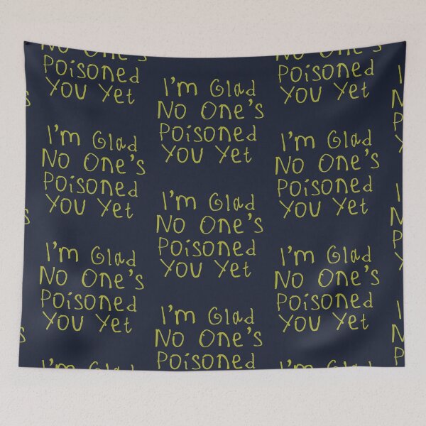 Item preview, Glad No One’s Poisoned You Yet designed and sold by kinpirks.