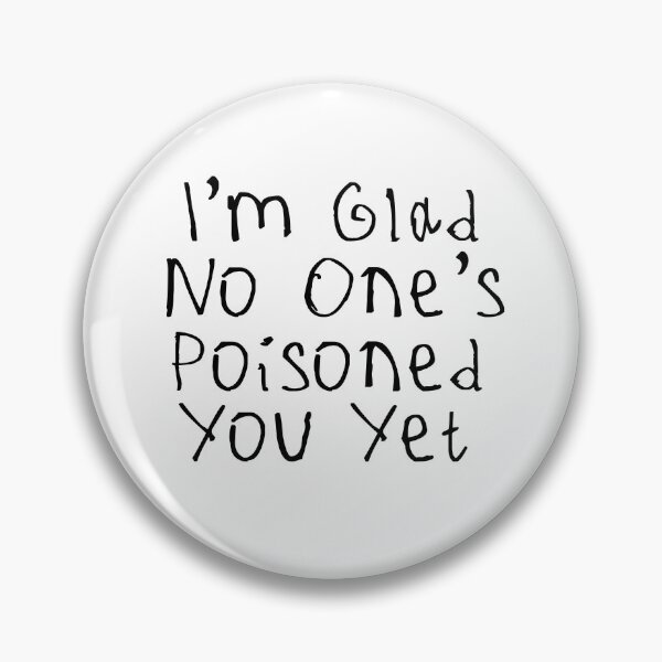 Item preview, Glad No One’s Poisoned You Yet designed and sold by kinpirks.
