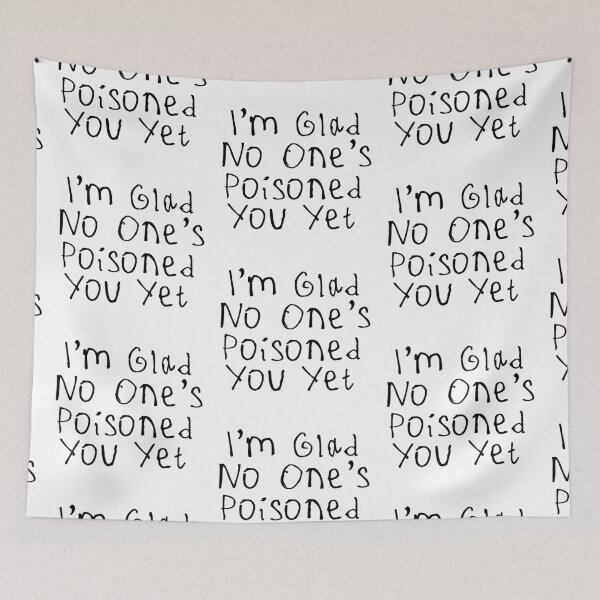 Item preview, Glad No One’s Poisoned You Yet designed and sold by kinpirks.