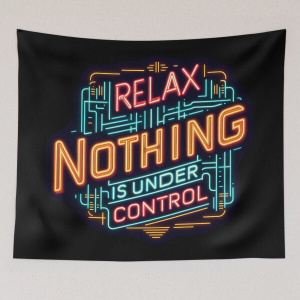 Item preview, Relax Nothing Is Under Control , typography, neon designed and sold by maxmaj.
