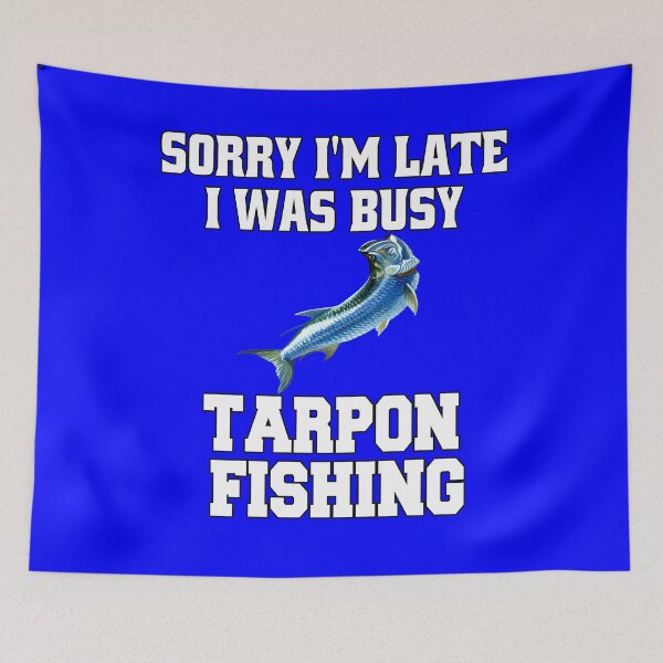 Item preview, Tarpon Fishing Sorry I’m Late I Was Busy Tarpon Fishing designed and sold by fantasticdesign.