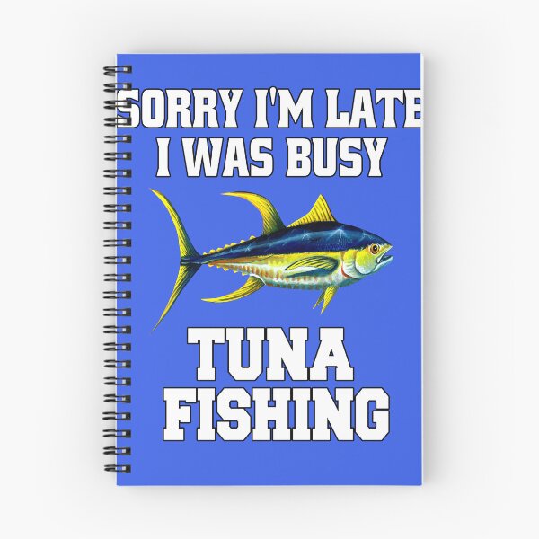 Item preview, Tuna Fishing Sorry I’m Late I Was Busy Tuna Fishing designed and sold by fantasticdesign.