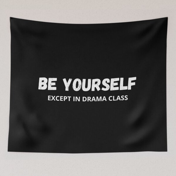 Item preview, Be Yourself - Except in drama class designed and sold by Ingridpd.