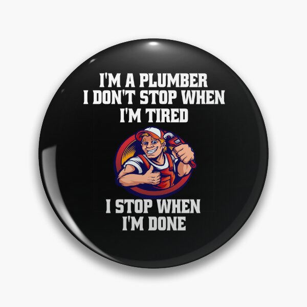 Item preview, Occupation Plumber I’m A Plumber I Don’t Stop When I’m Tired I Stop When I’m Done designed and sold by fantasticdesign.