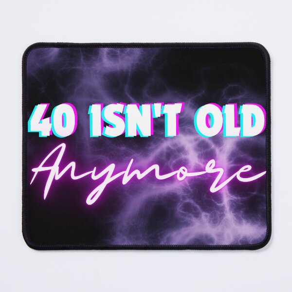Item preview, 40 isn't old anymore funny 40 birthday gift  designed and sold by CyberArtistOne.