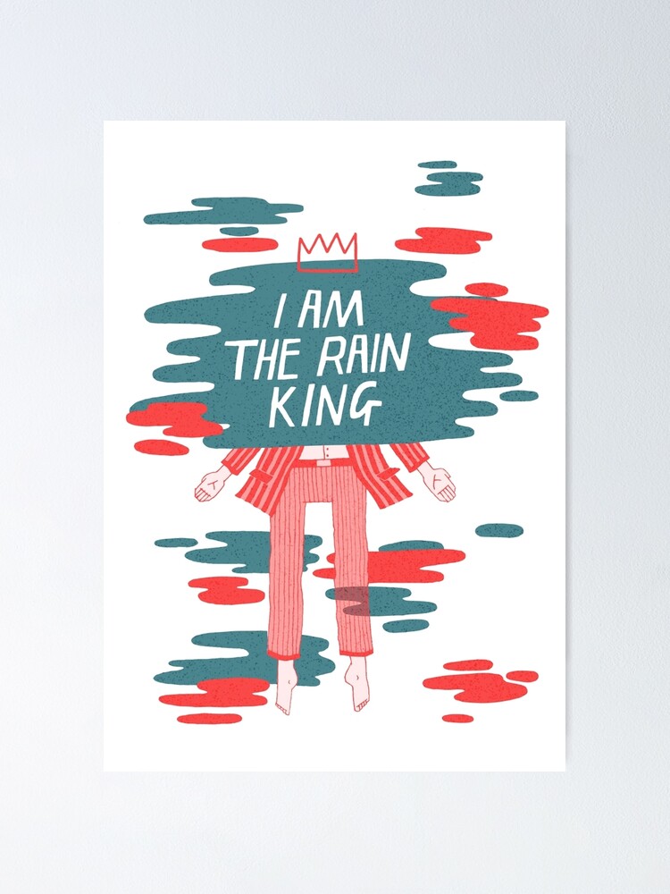  i am the rain king poster by peonygent redbubble