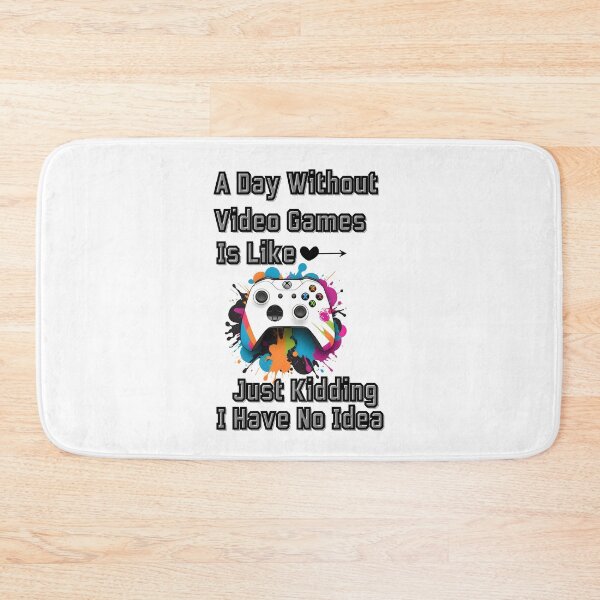 Item preview, A Day Without Video Games Is Like Just Kidding I Have No Idea designed and sold by winzostyle ⭐⭐⭐⭐⭐.