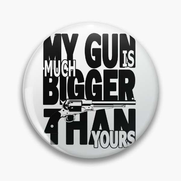 Item preview, My gun is much bigger than yours designed and sold by ArtelPrints.
