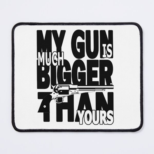Item preview, My gun is much bigger than yours designed and sold by ArtelPrints.