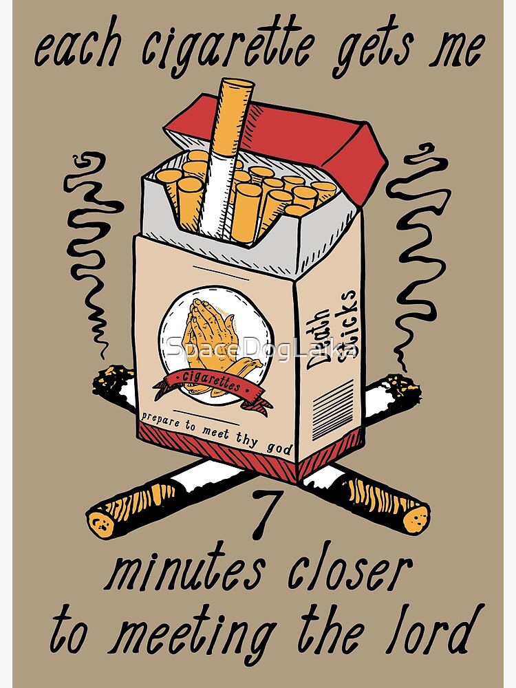 lord cigarettes Each Cigarette Gets Me 7 Minutes Closer To Meeting The Lord