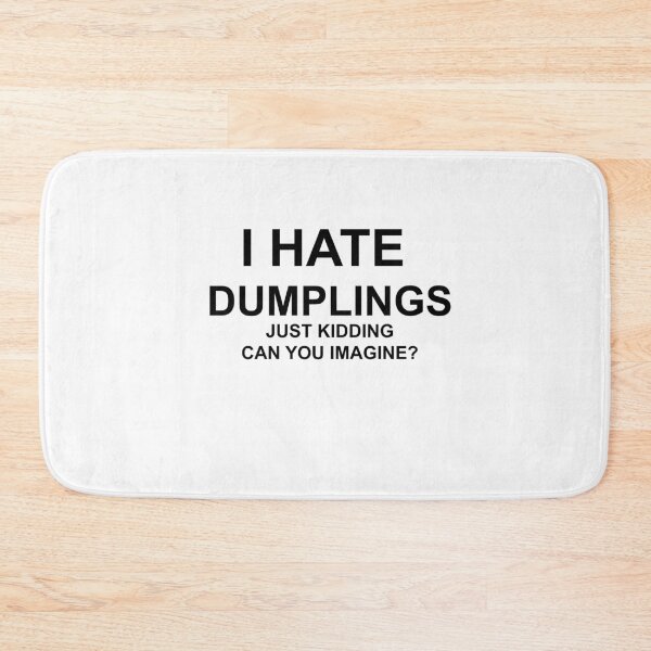 Item preview, I hate dumplings, just kidding. can you imagine? designed and sold by Profashionall.