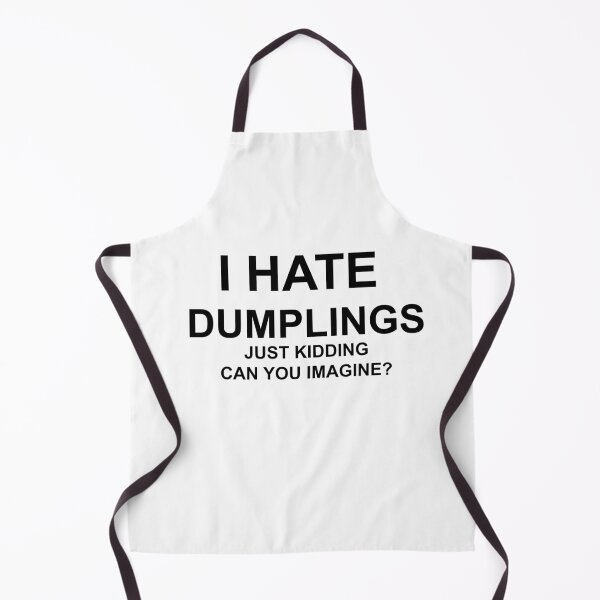 Item preview, I hate dumplings, just kidding. can you imagine? designed and sold by Profashionall.