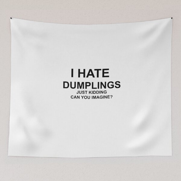 Item preview, I hate dumplings, just kidding. can you imagine? designed and sold by Profashionall.