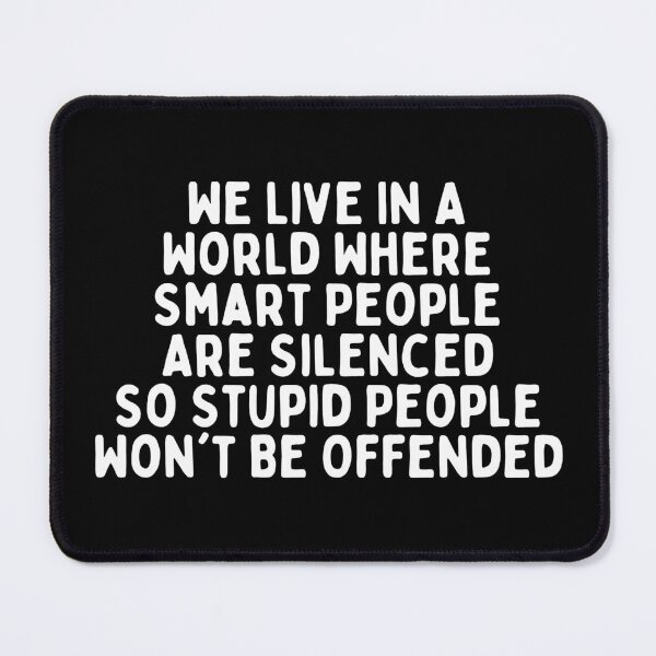 Item preview, We Live In A World Where Smart People Are Silenced So Stupid People Won't Be Offended designed and sold by manandi1.