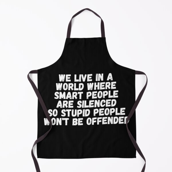 Item preview, We Live In A World Where Smart People Are Silenced So Stupid People Won't Be Offended designed and sold by manandi1.