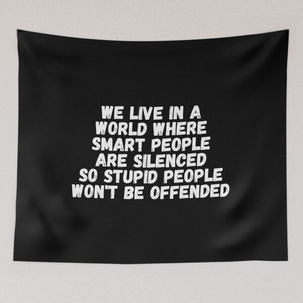 Item preview, We Live In A World Where Smart People Are Silenced So Stupid People Won't Be Offended designed and sold by manandi1.