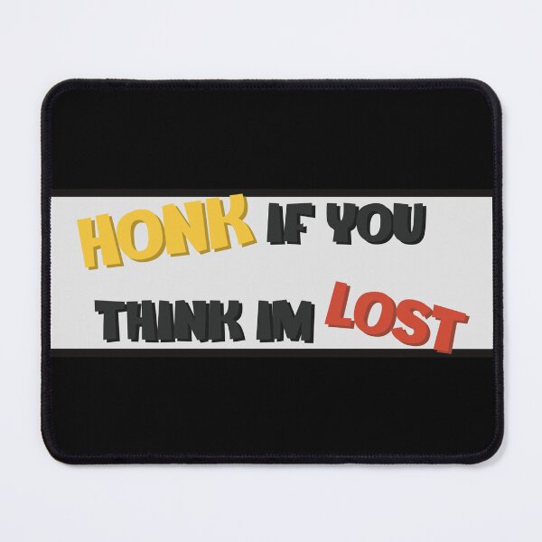 Item preview, Honk if you think im lost designed and sold by Bjammer.