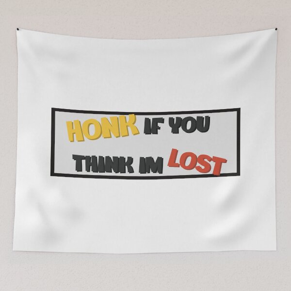 Item preview, Honk if you think im lost designed and sold by Bjammer.