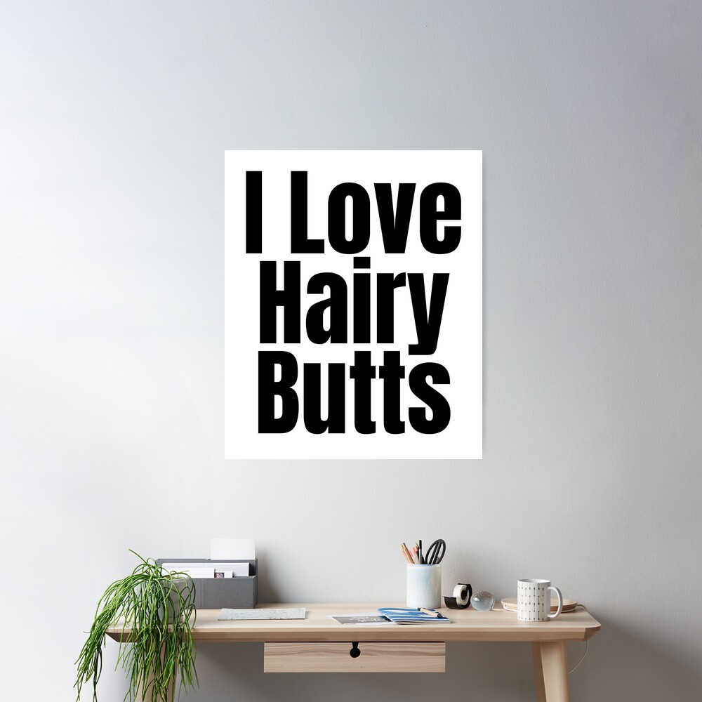 I Love Hairy Butts | Poster