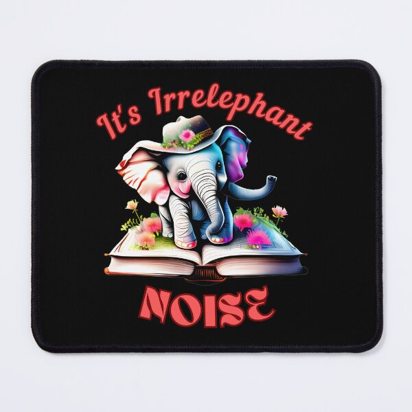 Item preview, It's Irrelephant Noise. elephant saying designed and sold by ElephantVibes.