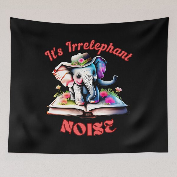 Item preview, It's Irrelephant Noise. elephant saying designed and sold by ElephantVibes.