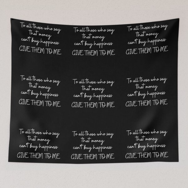 Item preview, To all those who say that money can't bring happiness GIVE THEM TO ME designed and sold by UnCoverDesign.