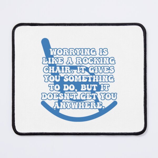 Item preview, Worrying is like a rocking chair. It gives you something to do, but it doesn't get you anywhere. Inspirational quote. designed and sold by JoyOfHopeStore.